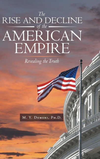 The Rise and Decline of the American Empire: Revealing the Truth