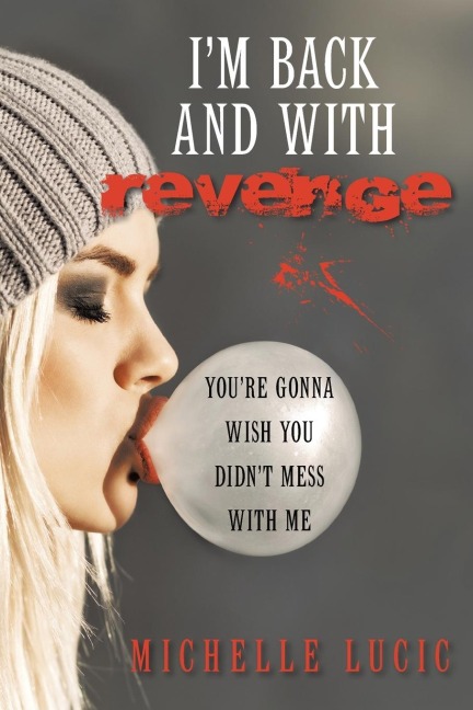 Im Back and with Revenge: Youre Gonna Wish You Didnt Mess with Me