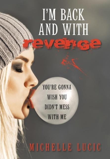 Im Back and with Revenge: Youre Gonna Wish You Didnt Mess with Me