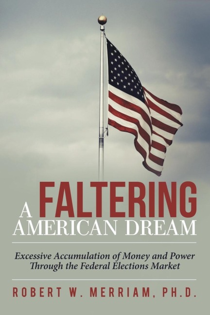 A Faltering American Dream: Excessive Accumulation of Money and Power Through the Federal Elections Market