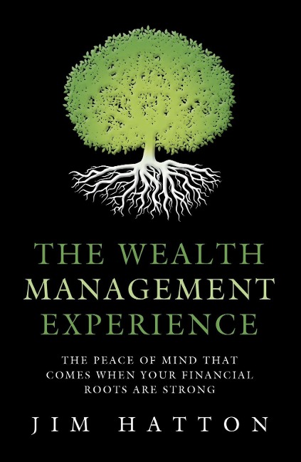The Wealth Management Experience: The Peace Of Mind That Comes When Your Financial Roots Are Strong