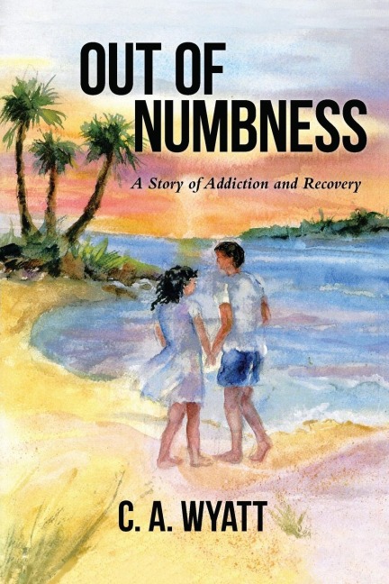 Out of Numbness: A Story of Addiction and Recovery