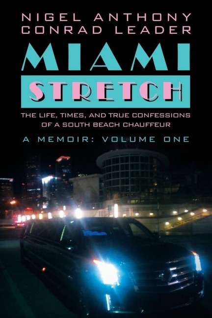 Miami Stretch: The Life, Times, and True Confessions of a South Beach Chauffeur