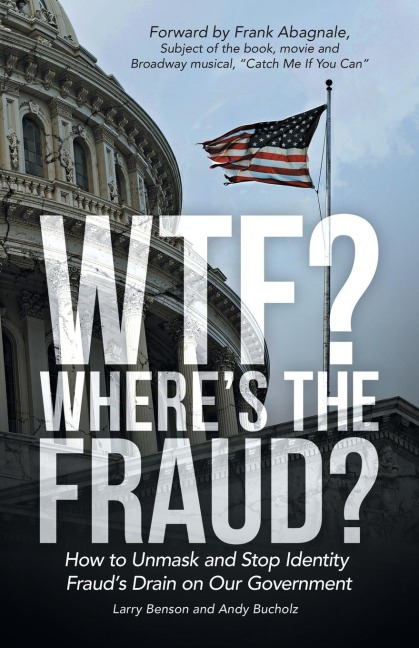 WTF? Wheres the Fraud?: How to Unmask and Stop Identity Frauds Drain on Our Government