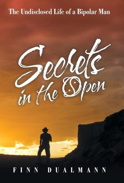 Secrets in the Open: The Undisclosed Life of a Bipolar Man