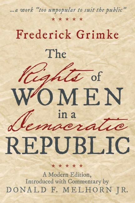 The Rights of Women in a Democratic Republic: A Modern Edition, Introduced with Commentary by Donald F. Melhorn Jr.