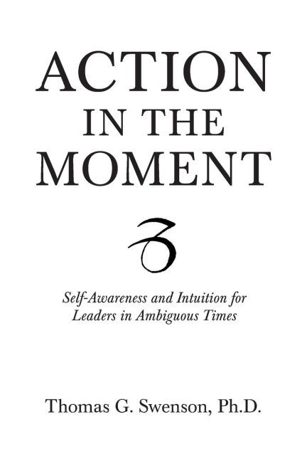 Action in the Moment: Self-Awareness and Intuition for Leaders in Ambiguous Times