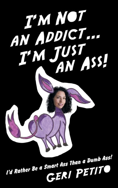 Im Not an Addict ... Im Just an Ass!: Id Rather Be a Smart Ass Than a Dumb Ass!