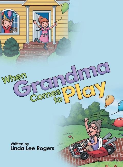 Linda Lee Rogers: WHEN GRANDMA COMES TO PLAY