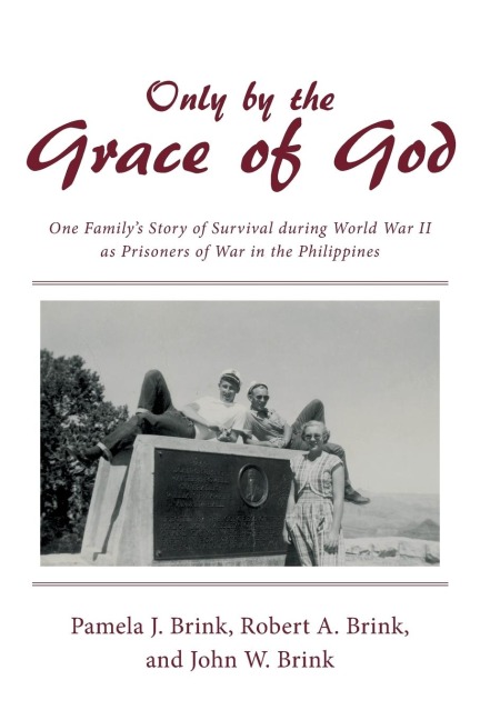 Only by the Grace of God: One Familys Story of Survival during World War II as Prisoners of War in the Philippines