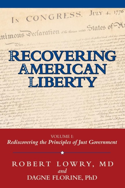 Recovering American Liberty: Volume 1: Rediscovering the Principles of Just Government