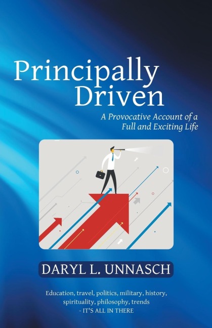 Principally Driven: A Provocative Account of a Full and Exciting Life