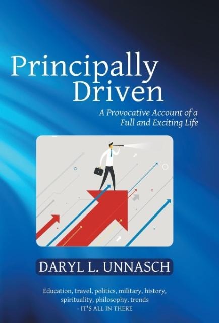 Principally Driven: A Provocative Account of a Full and Exciting Life
