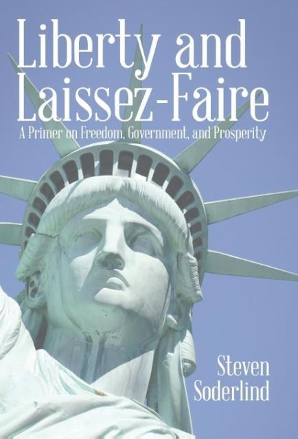 Liberty and Laissez-Faire: A Primer on Freedom, Government, and Prosperity