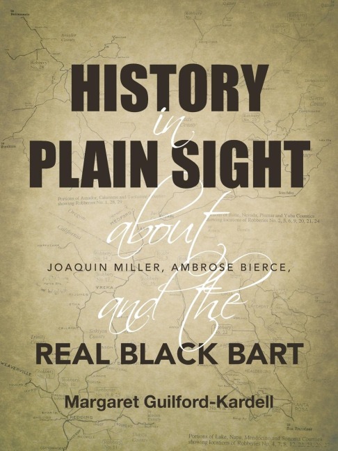 History in Plain Sight: About Joaquin Miller, Ambrose Bierce, and the Real Black Bart