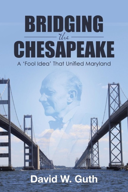 Bridging the Chesapeake: A Fool Idea That Unified Maryland