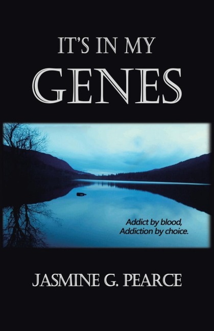 Its in My Genes: Addict by blood, addiction by choice.