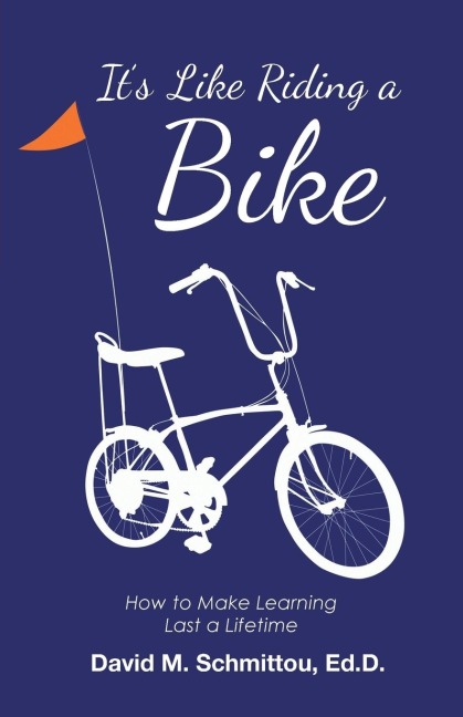 Its Like Riding a Bike: How to Make Learning Last a Lifetime