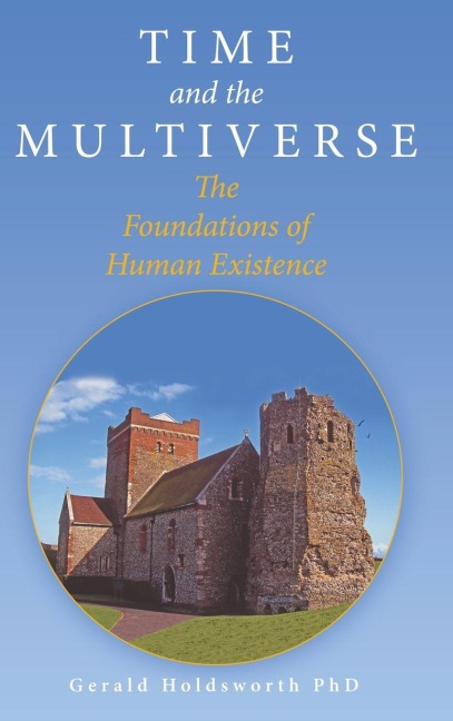 Time and the Multiverse: The Foundations of Human Existence