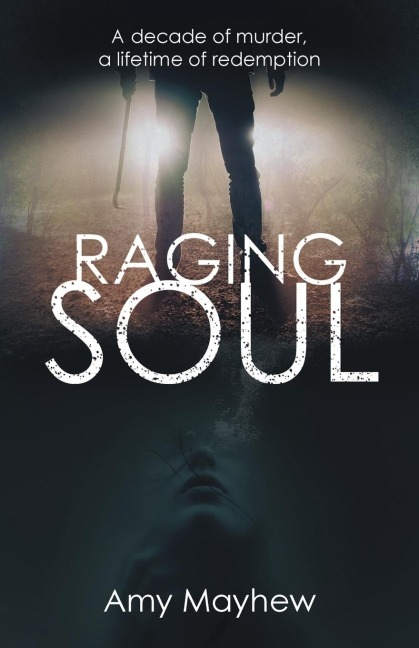 Raging Soul: A Decade of Murder, a Lifetime of Redemption