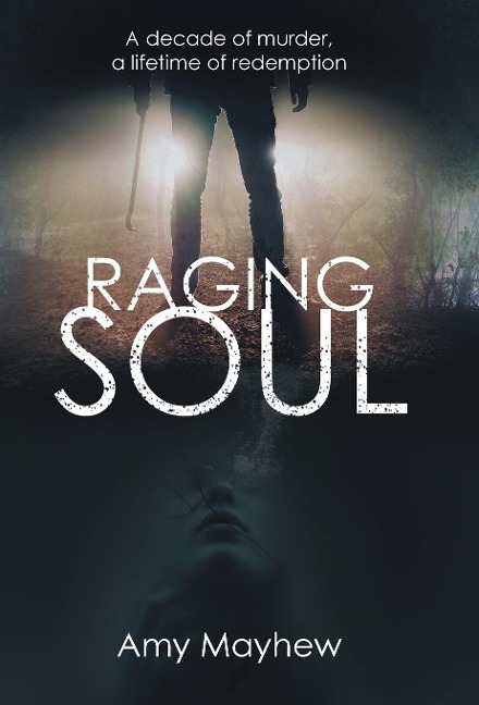 Raging Soul: A Decade of Murder, a Lifetime of Redemption