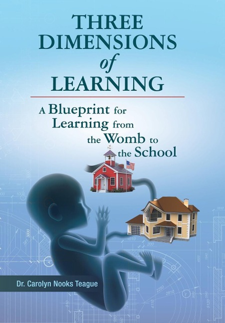 Three Dimensions of Learning: A Blueprint for Learning from the Womb to the School