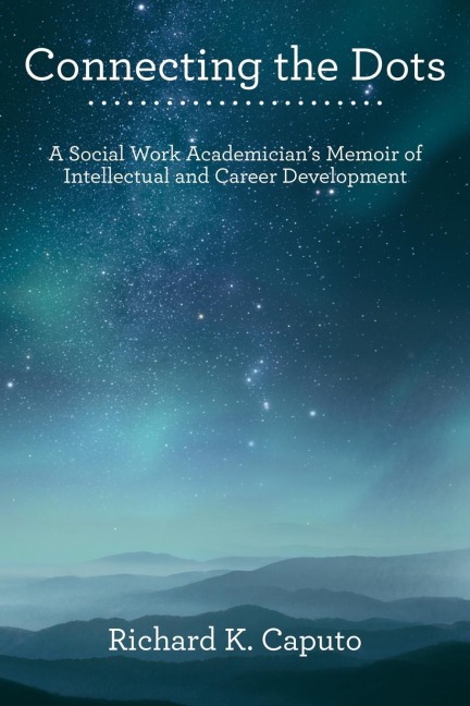 Connecting the Dots: A Social Work AcademicianS Memoir of Intellectual and Career Development