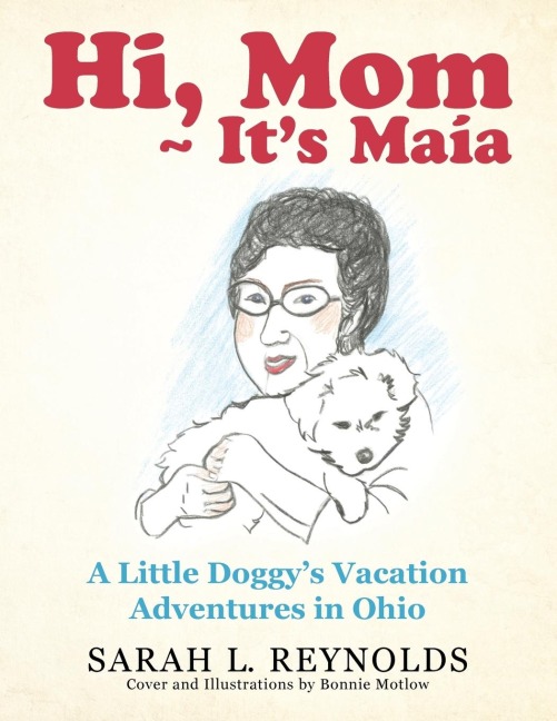 Hi, Mom ~ Its Maía: A Little Doggys Vacation Adventures in Ohio