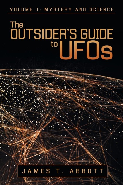 The Outsiders Guide to UFOs: Volume 1: Mystery and Science