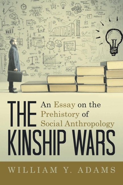The Kinship Wars: An Essay on the Prehistory of Social Anthropology