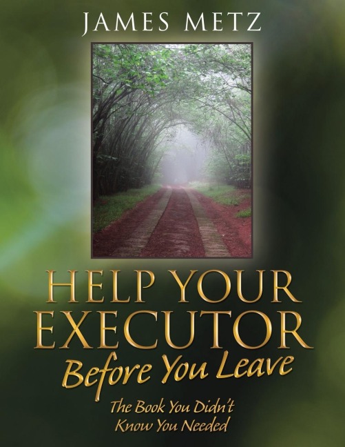 Help Your Executor Before You Leave: The Book You Didnt Know You Needed