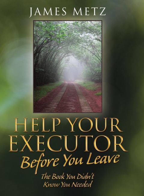 Help Your Executor Before You Leave: The Book You Didnt Know You Needed