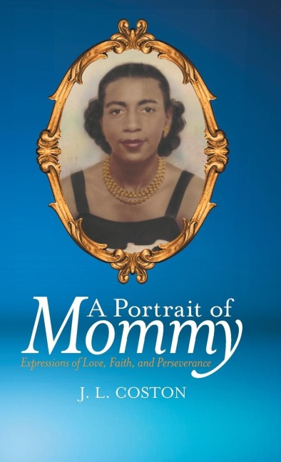 A Portrait of Mommy: Expressions of Love, Faith, and Perseverance