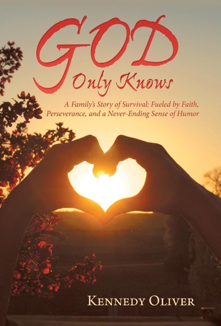 God Only Knows: A FamilyS Story of Survival: Fueled by Faith, Perseverance, and a Never-Ending Sense of Humor