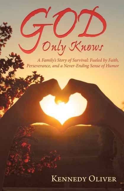 God Only Knows: A FamilyS Story of Survival: Fueled by Faith, Perseverance, and a Never-Ending Sense of Humor