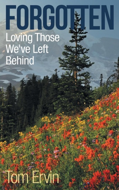 Forgotten: Loving Those WeVe Left Behind