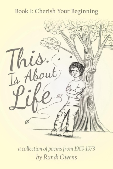 This . . . Is About Life: Book I: Cherish Your Beginning
