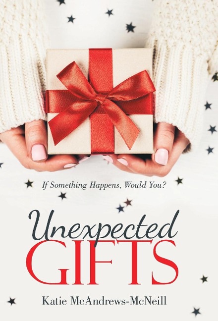 Unexpected Gifts: If Something Happens, Would You?