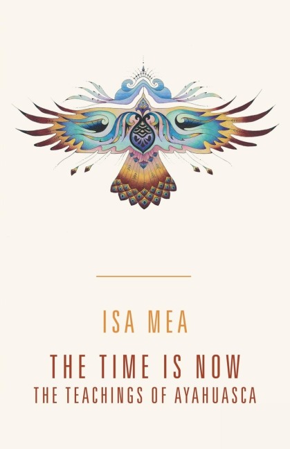 The Time Is Now: The Teachings of Ayahuasca