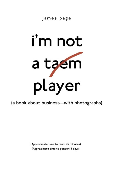 IM Not a Taem Player: (A Book About Business-With Photographs)