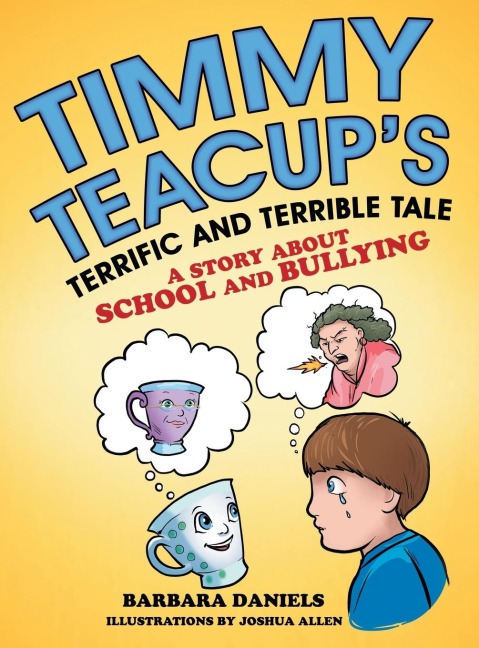 Timmy TeacupS Terrific and Terrible Tale: A Story About School and Bullying