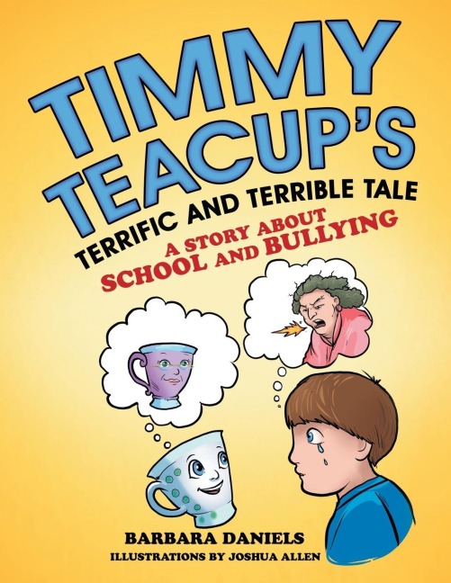 Timmy TeacupS Terrific and Terrible Tale: A Story About School and Bullying