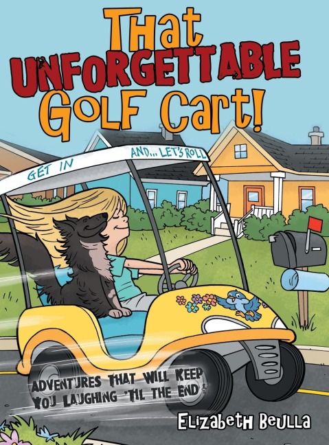 That Unforgettable Golf Cart!: Adventures That Will Keep You Laughing Til the End!