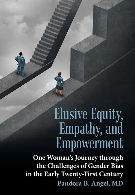 Elusive Equity, Empathy, and Empowerment: One Woman's Journey Through the Challenges of Gender Bias in the Early Twenty-First Century