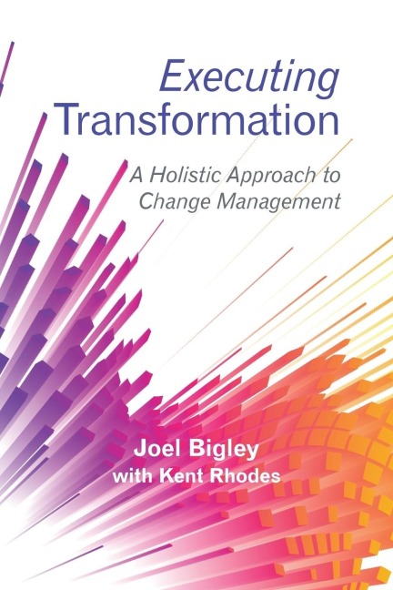 Executing Transformation: A Holistic Approach to Change Management