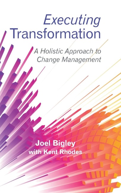 Executing Transformation: A Holistic Approach to Change Management