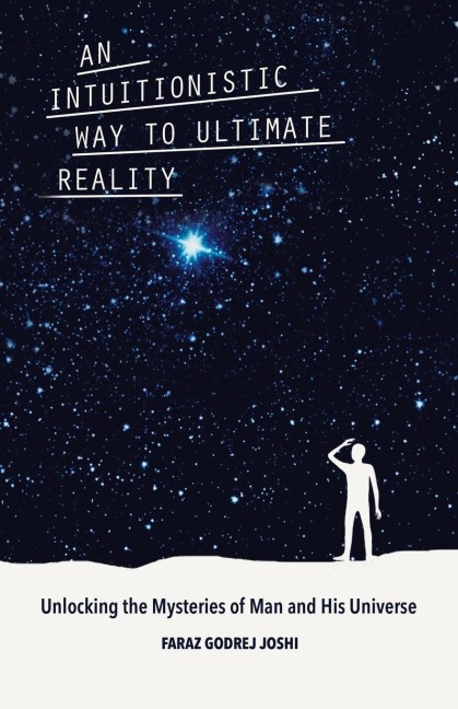 An Intuitionistic Way to Ultimate Reality: Unlocking the Mysteries of Man and His Universe