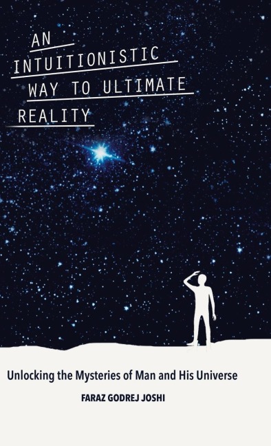 An Intuitionistic Way to Ultimate Reality: Unlocking the Mysteries of Man and His Universe