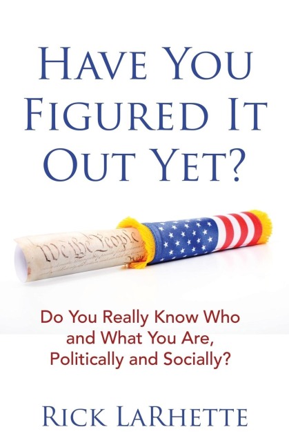Have You Figured It out Yet?: Do You Really Know Who and What You Are, Politically and Socially?