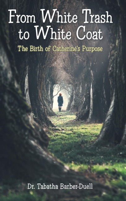 From White Trash to White Coat: The Birth of Catherines Purpose